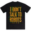 I Don't Talk To Robots Tee