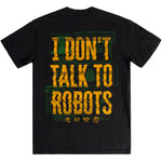 I Don't Talk To Robots Tee