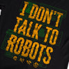 I Don't Talk To Robots Tee