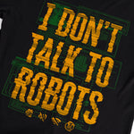 I Don't Talk To Robots Tee