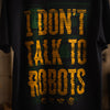 I Don't Talk To Robots Tee