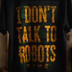 I Don't Talk To Robots Tee
