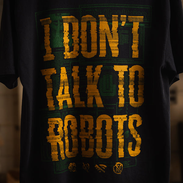 I Don't Talk To Robots Tee